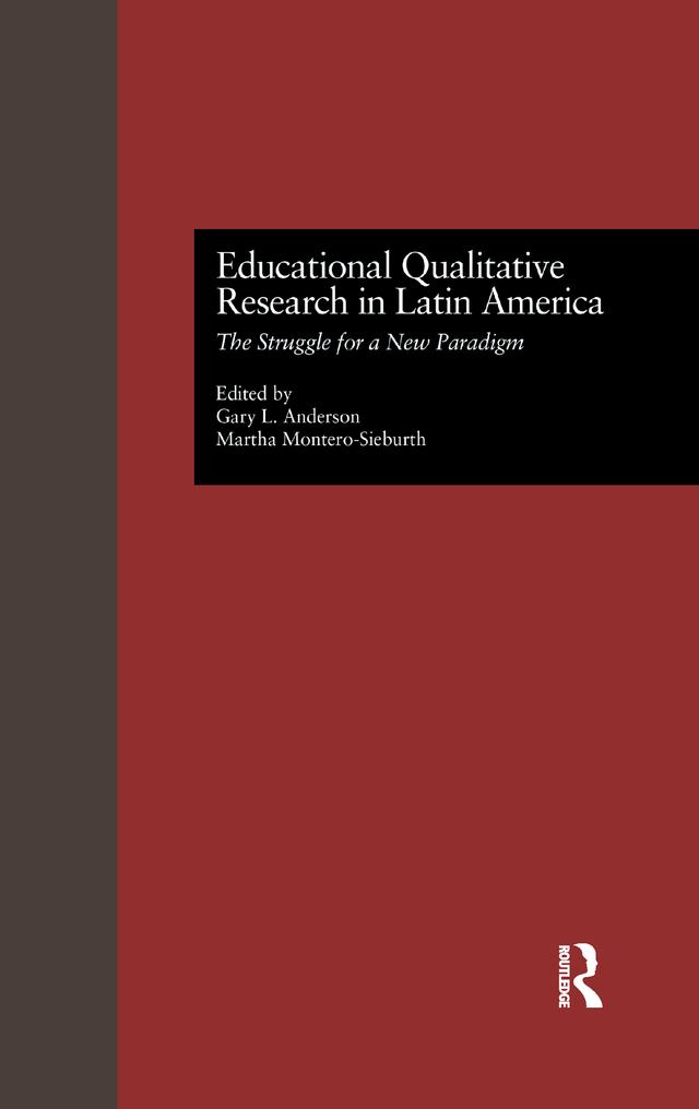 Educational Qualitative Research in Latin America by Gary L. Anderson, Martha Montero