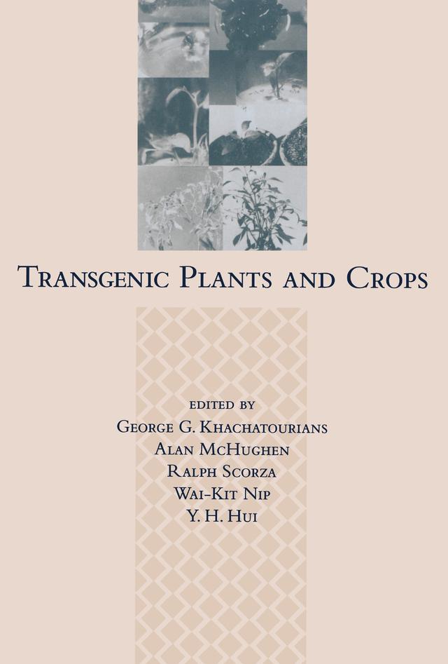 Transgenic Plants and Crops by George C. Khachatourians, Ralph Scorza, Wai-Kit Nip, Y. H. Hui