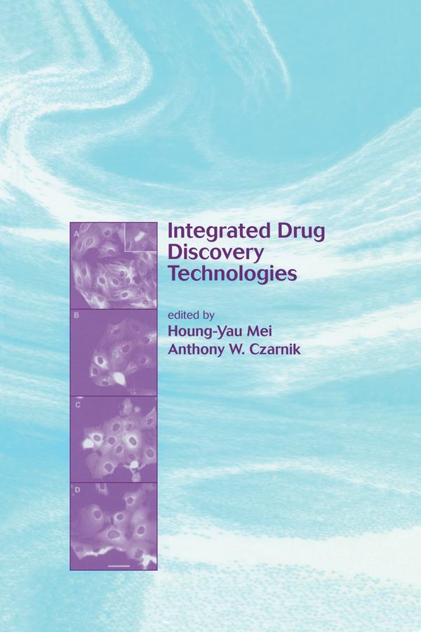Integrated Drug Discovery Technologies by Anthony W. Czarnik, Houng-Yau Mei