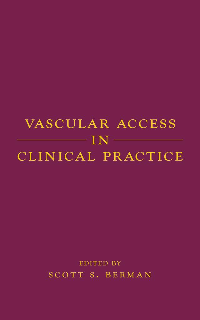 Vascular Access in Clinical Practice by Scott Berman