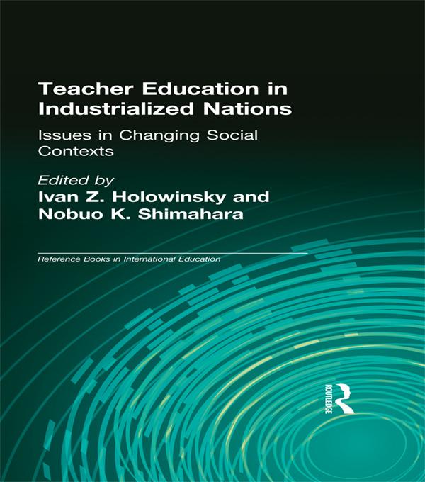Teacher Education in Industrialized Nations by Ivan Z. Holowinsky, Nobuo K. Shimahara