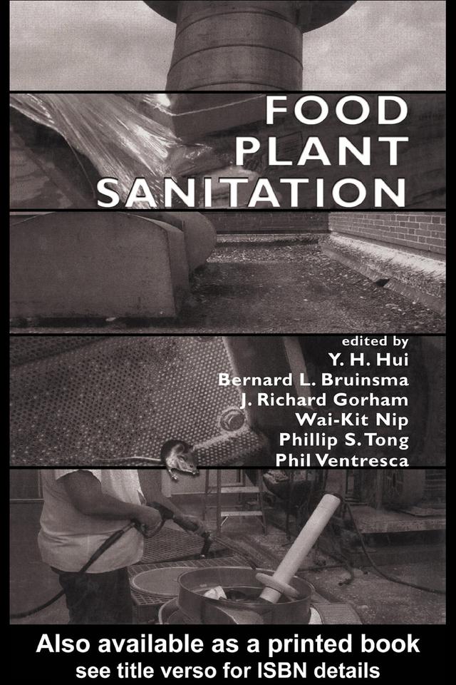 Food Plant Sanitation by J. Richard Gorham, L. Bernard Bruinsma, Phillip S. Tong, Phil Ventresca, Wai-Kit Nip, Y. H. Hui