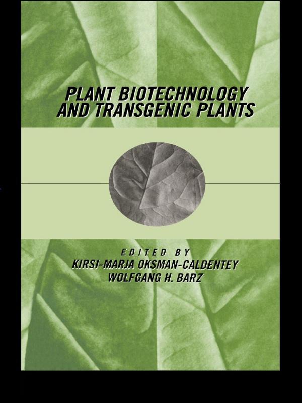Plant Biotechnology and Transgenic Plants by Kirsi-Marja Oksman-Caldentey, Wolfgang H. Barz