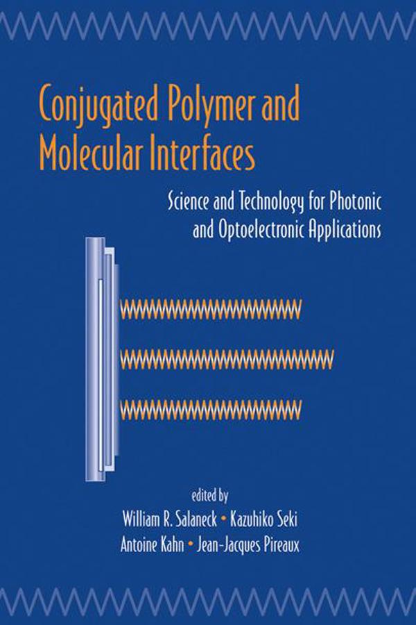 Conjugated Polymer And Molecular Interfaces by Antoine Kahn, Jean-Jacques Pireaux, Kazuhiko Seki, William R. Salaneck