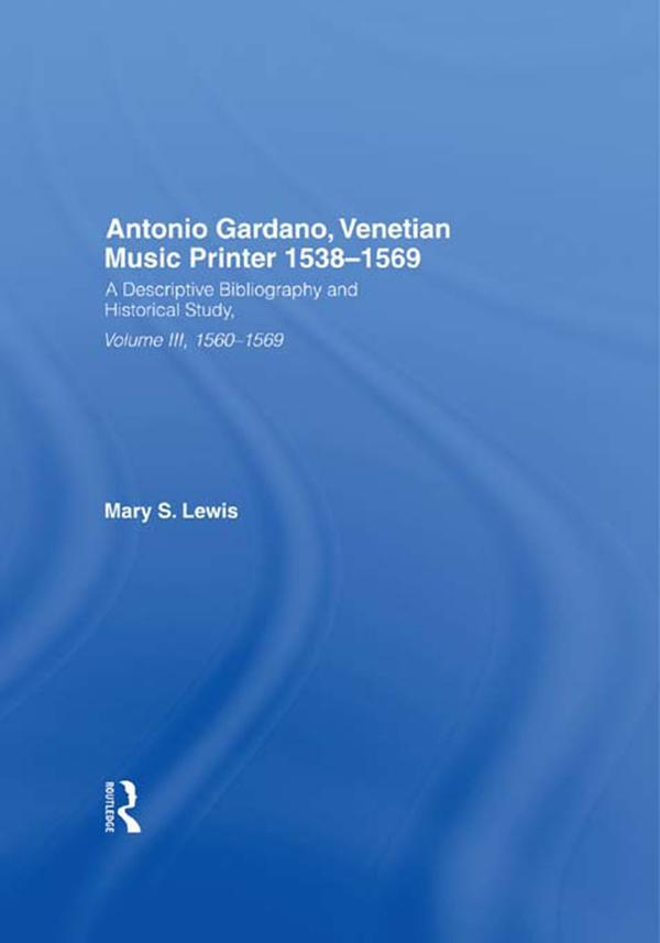 Antonio Gardano, Venetian Music Printer, 1538-1569 by Mary Lewis