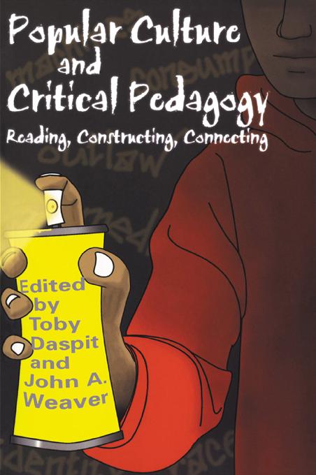 Popular Culture and Critical Pedagogy by John A. Weaver, Toby Daspit
