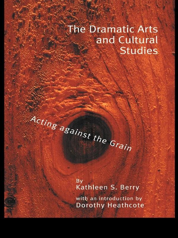The Dramatic Arts and Cultural Studies by Kathleen S. Berry