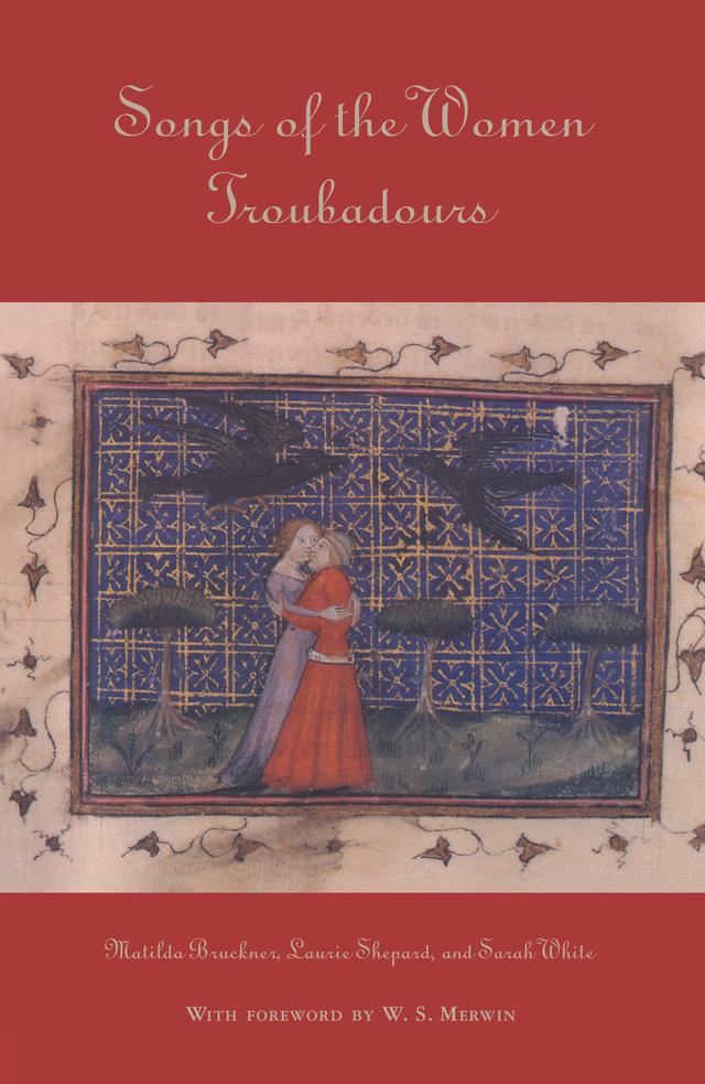 Songs of the Women Troubadours by Laurie Shepard, Matilda Tomaryn Bruckner, Sarah White