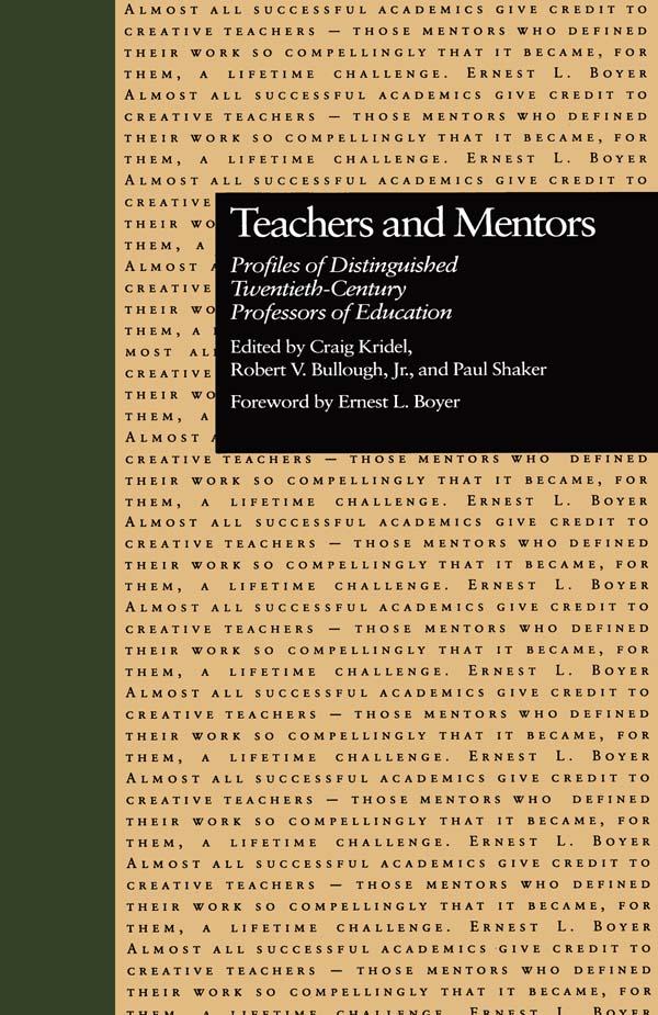 Teachers and Mentors by Craig Kridel, Paul Shaker, Robert V. Bullough, Jr.