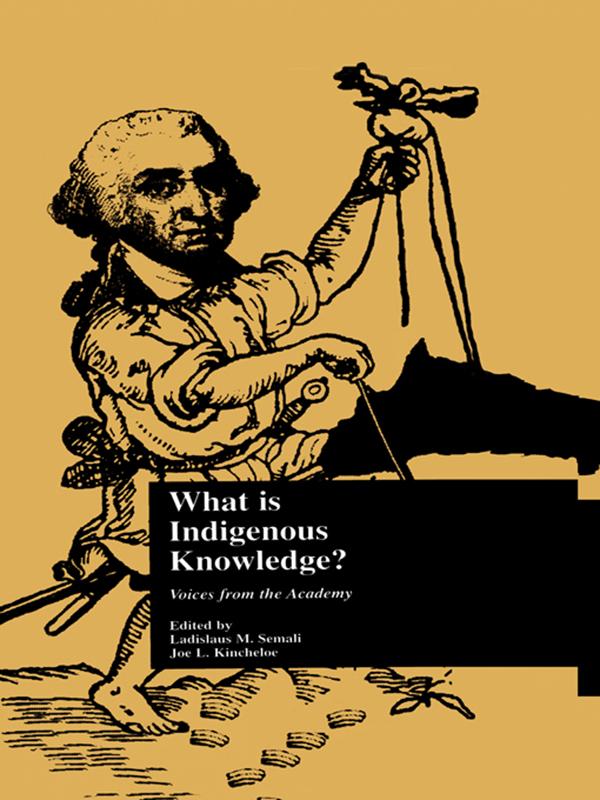 What is Indigenous Knowledge? by Joe L. Kincheloe, Ladislaus M. Semali