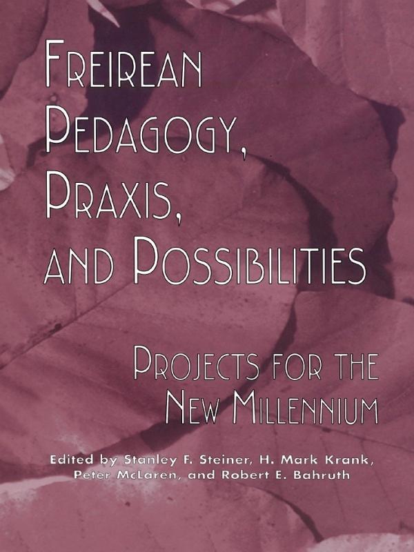 Freireian Pedagogy, Praxis, and Possibilities by H. Mark Krank, Peter McLaren, Robert E. Bahruth, Stanley F. Steiner