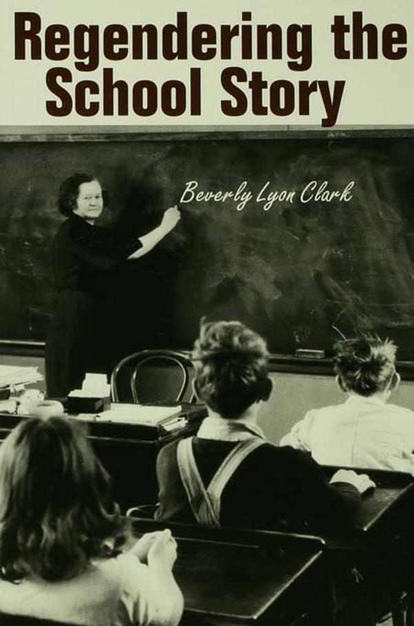 Regendering the School Story by Beverly Lyon Clark