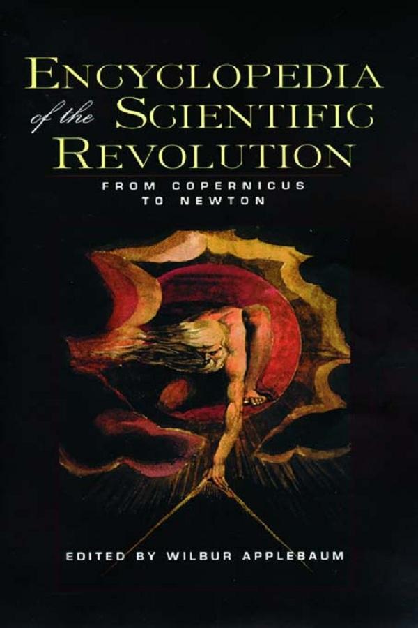 Encyclopedia of the Scientific Revolution by Wilbur Applebaum