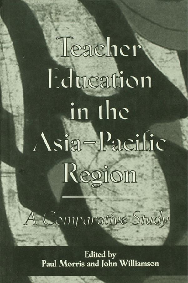 Teacher Education in the Asia-Pacific Region by John Williamson, Paul Morris