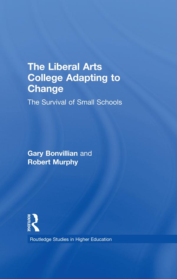 The Liberal Arts College Adapting to Change by Gary Bonvillian, Robert Murphy
