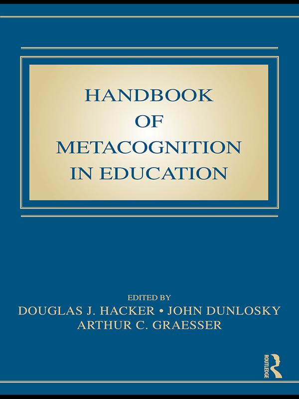 Handbook of Metacognition in Education by Arthur C. Graesser, Douglas J. Hacker, John Dunlosky