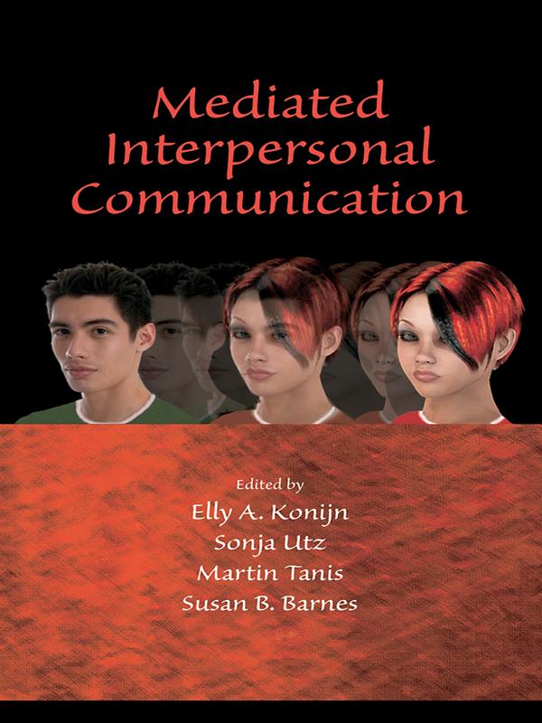 Mediated Interpersonal Communication by Elly A. Konijn, Martin Tanis, Sonja Utz, Susan B. Barnes