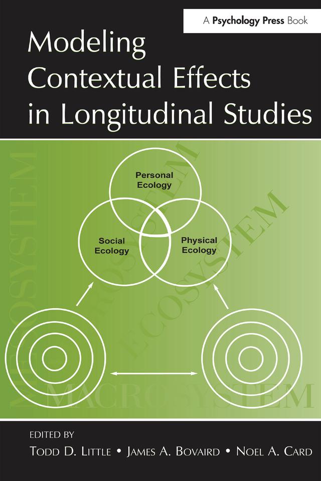 Modeling Contextual Effects in Longitudinal Studies by James A. Bovaird, Noel A. Card, Todd D. Little