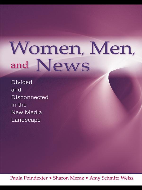 Women, Men and News by Amy Schmitz Weiss, Paula Poindexter, Sharon Meraz