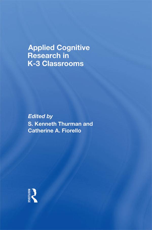 Applied Cognitive Research in K-3 Classrooms by Catherine A. Fiorello, S. Kenneth Thurman