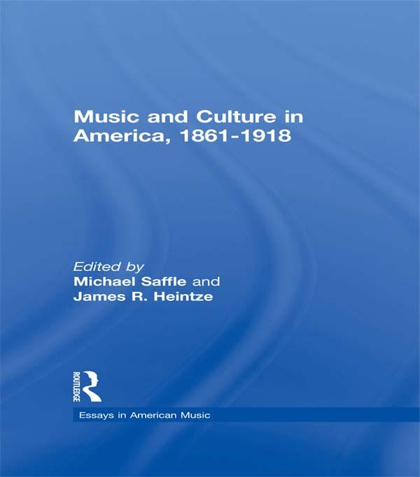 Music and Culture in America, 1861-1918 by James R. Heintze, Michael Saffle