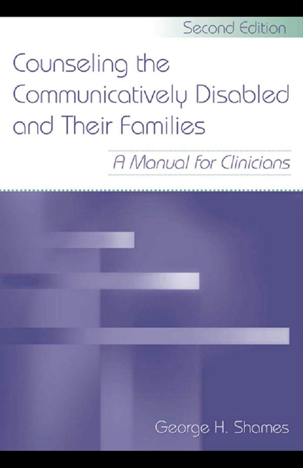 Counseling the Communicatively Disabled and Their Families by George H. Shames
