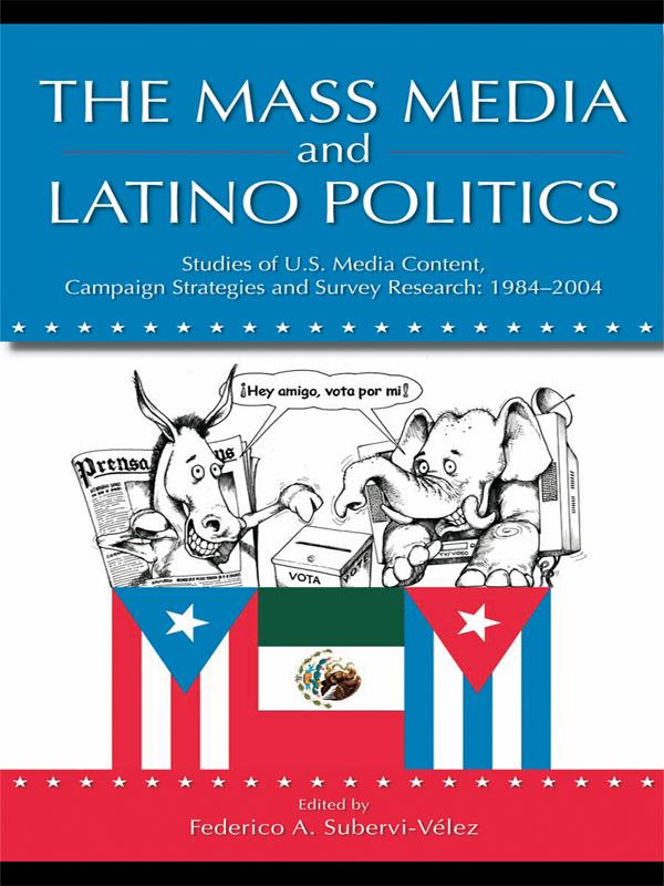 The Mass Media and Latino Politics by Federico Subervi-Velez