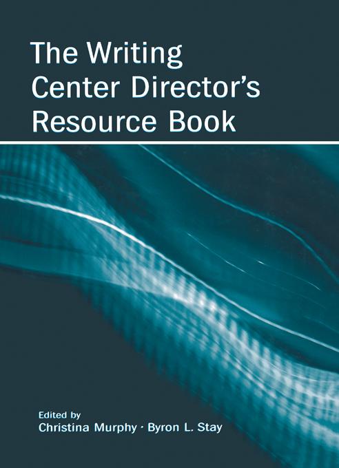 The Writing Center Director's Resource Book by Byron Stay, Christina Murphy