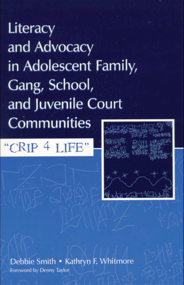 Literacy and Advocacy in Adolescent Family, Gang, School, and Juvenile Court Communities by Debra Smith, Kathryn F. Whitmore