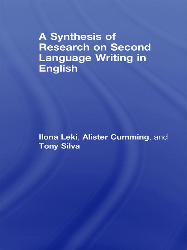 A Synthesis of Research on Second Language Writing in English by Alister Cumming, Ilona Leki, Tony Silva