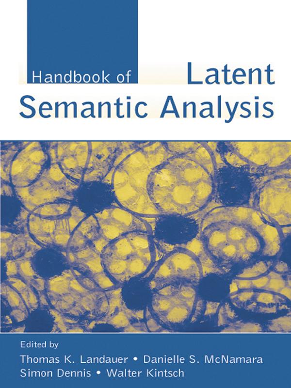 Handbook of Latent Semantic Analysis by Danielle S. McNamara, Simon Dennis, Thomas K. Landauer, Walter Kintsch
