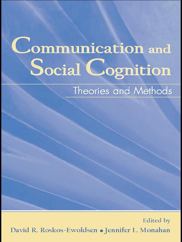 Communication and Social Cognition by David R. Roskos-Ewoldsen, Jennifer L. Monahan