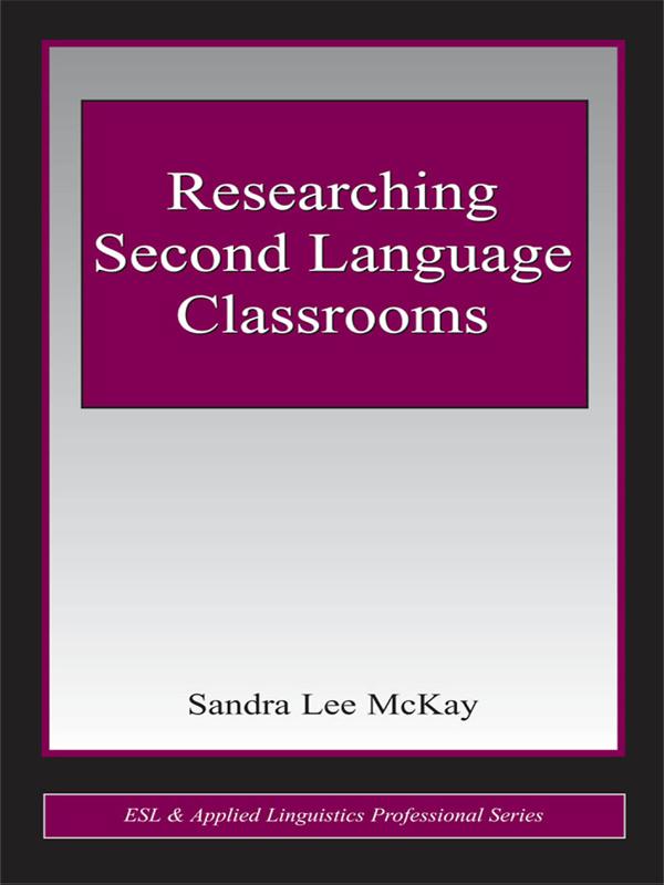 Researching Second Language Classrooms by Sandra Lee Mckay