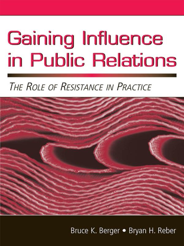Gaining Influence in Public Relations by Bruce K. Berger, Bryan H. Reber