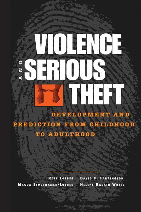 Violence and Serious Theft by David P. Farrington, Helene Raskin White, Magda Stouthamer-Loeber, Rolf Loeber