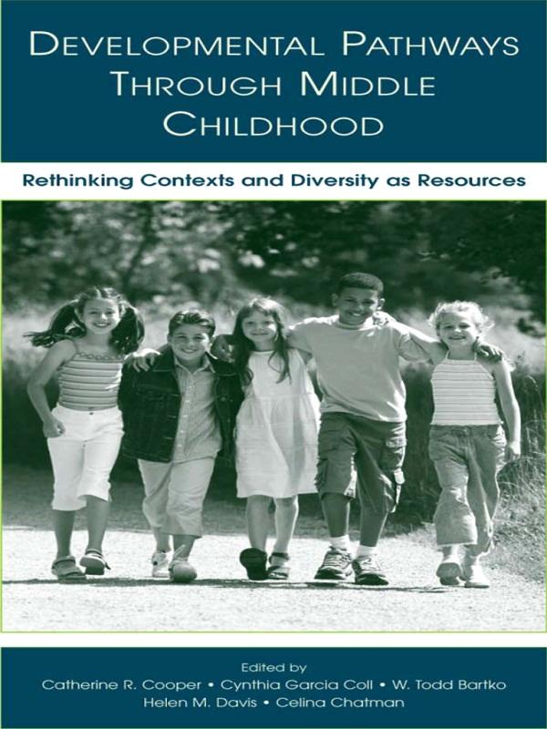 Developmental Pathways Through Middle Childhood by Catherine R. Cooper, Celina Chatman, Cynthia T. Garc¡a Coll, Helen M. Davis, W. Todd Bartko
