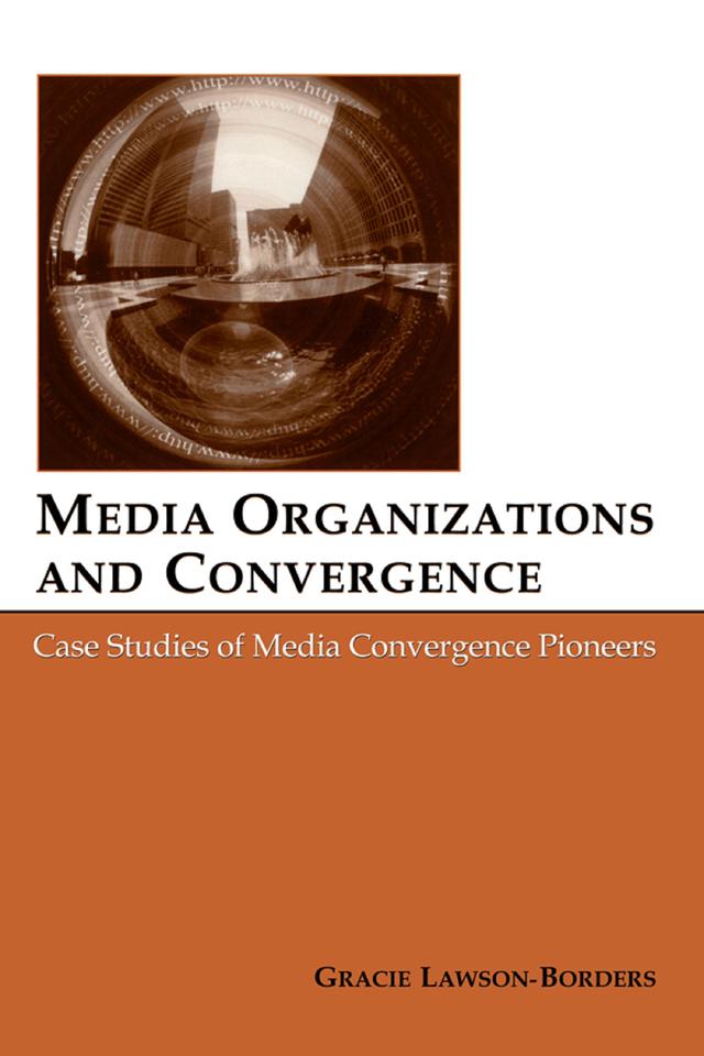 Media Organizations and Convergence by Gracie L. Lawson-Borders