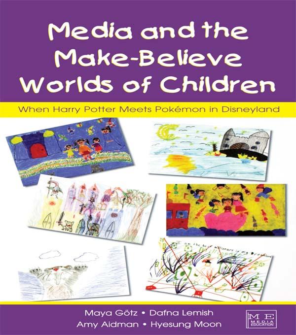 Media and the Make-Believe Worlds of Children by Amy Aidman, Dafna Lemish, Hyesung Moon, Maya Gotz