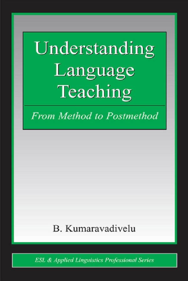 Understanding Language Teaching by B. Kumaravadivelu