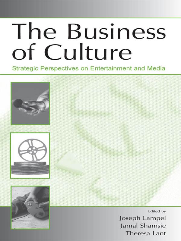 The Business of Culture by Jamal Shamsie, Joseph Lampel, Theresa K. Lant