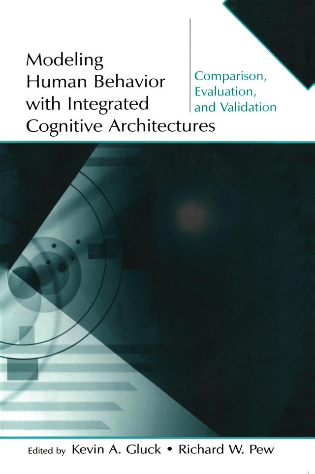 Modeling Human Behavior With Integrated Cognitive Architectures by Kevin A. Gluck, Richard W. Pew