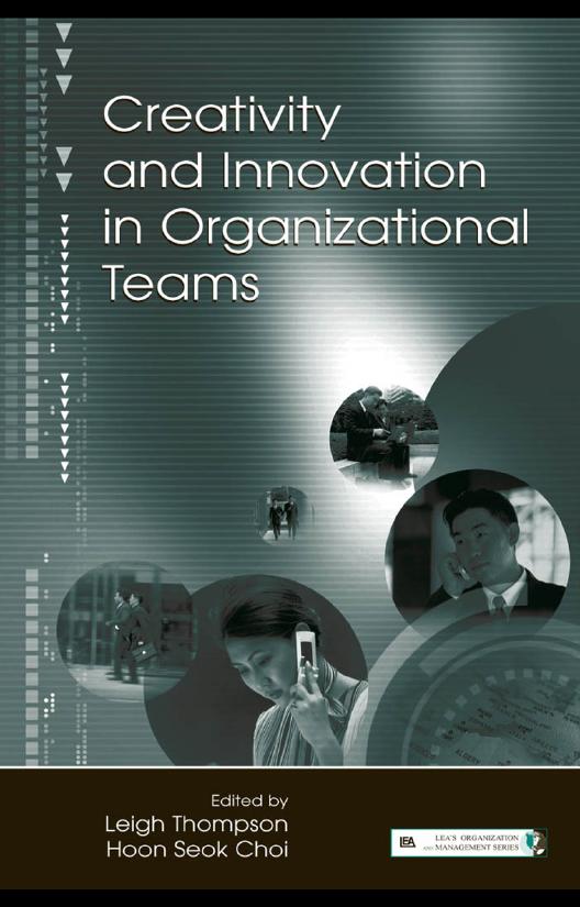 Creativity and Innovation in Organizational Teams by Hoon- Seok Choi, Leigh L. Thompson