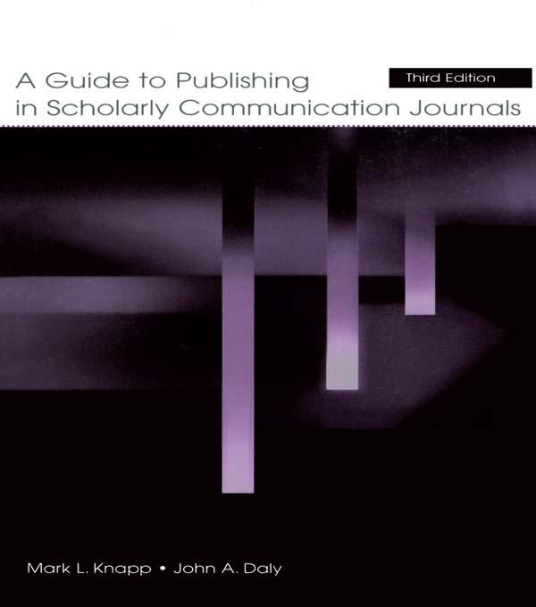 A Guide to Publishing in Scholarly Communication Journals by John A. Daly, Mark L. Knapp