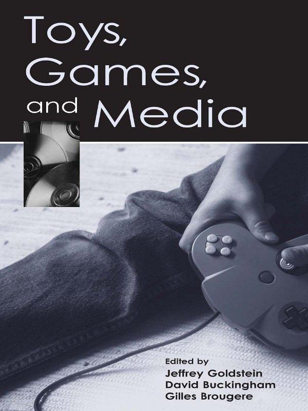 Toys, Games, and Media by David Buckingham, Gilles Brougere, Jeffrey Goldstein