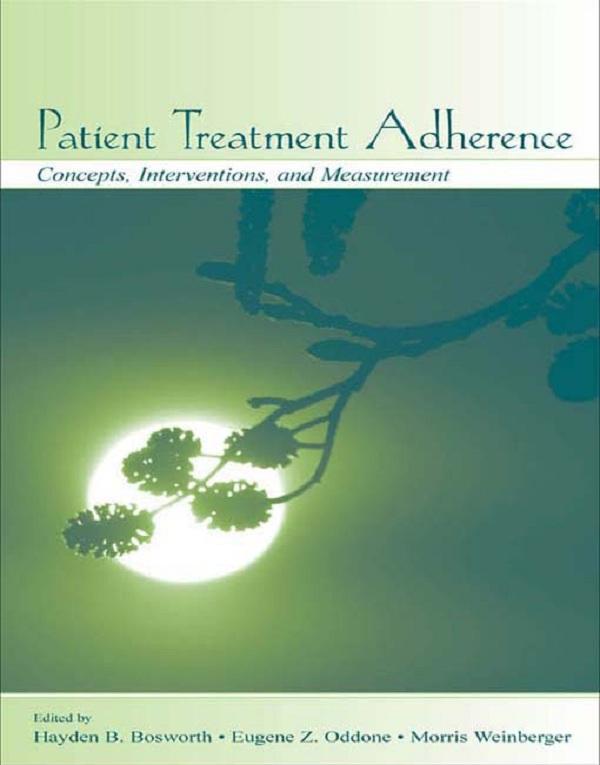 Patient Treatment Adherence by Eugene Z. Oddone, Hayden B. Bosworth, Morris Weinberger