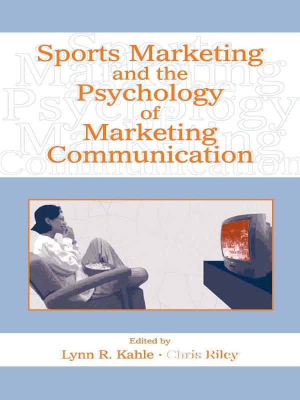 Sports Marketing and the Psychology of Marketing Communication by Chris Riley, Lynn R. Kahle