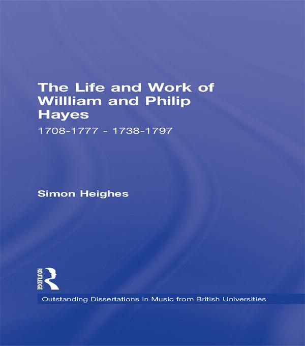 The Life and Work of William and Philip Hayes by Simon Heighes