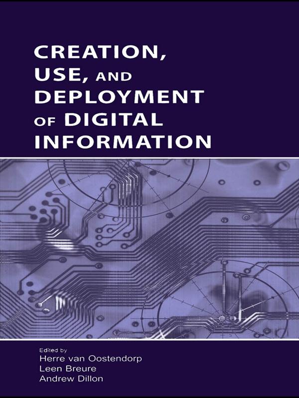 Creation, Use, and Deployment of Digital Information by Andrew Dillon, Herre van Oostendorp, Leen Breure