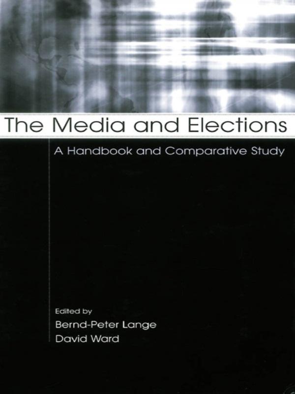 The Media and Elections by Bernd-Peter Lange, David Ward