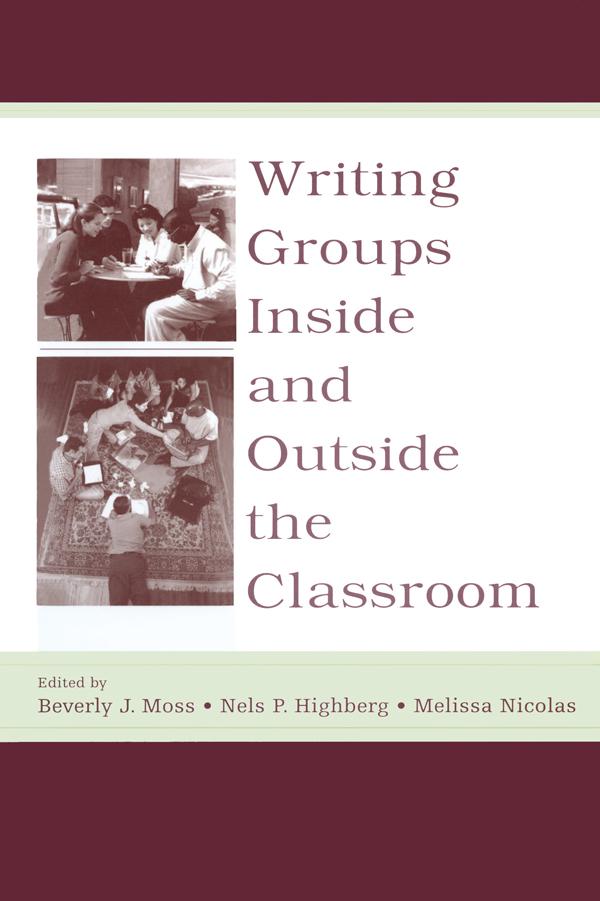Writing Groups Inside and Outside the Classroom by Beverly J. Moss, Melissa Nicolas, Nels P. Highberg